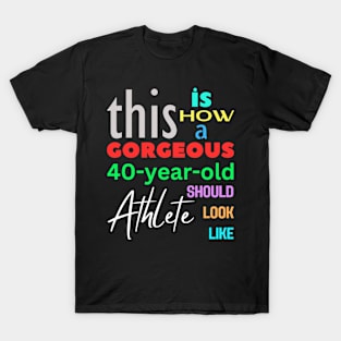 Gorgeous Athlete at 40 T-Shirt